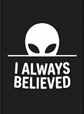 UFO Vinyl Sticker | I Always Believed Alien Decal for Cars & Laptops