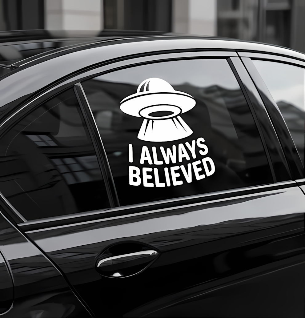 UFO Vinyl Sticker | I Always Believed Alien Decal for Cars & Laptops